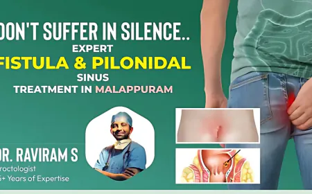 Don’t Suffer in Silence: Expert Fistula & Pilonidal Sinus Treatment in Malappuram