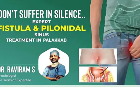 Advanced Treatment for Fistula and Pilonidal Sinus Now Accessible for Palakkad Patients